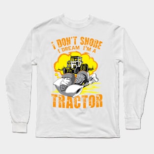 I Don't Snore I Dream I'm A Tractor Long Sleeve T-Shirt